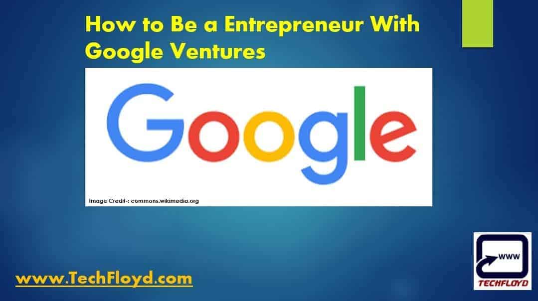 How to Be a Entrepreneur With Google Ventures