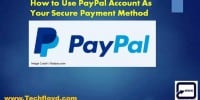 How to Use PayPal Account As Your Secure Payment Method