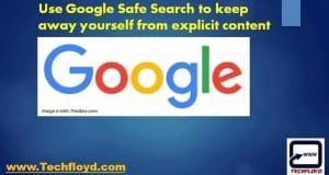 Use Google Safe Search to keep away yourself from explicit content