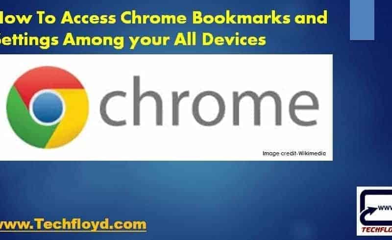 How To Access Chrome Bookmarks and Settings Among your All Devices