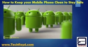 How to Keep your Mobile Phone Clean to Stay Safe