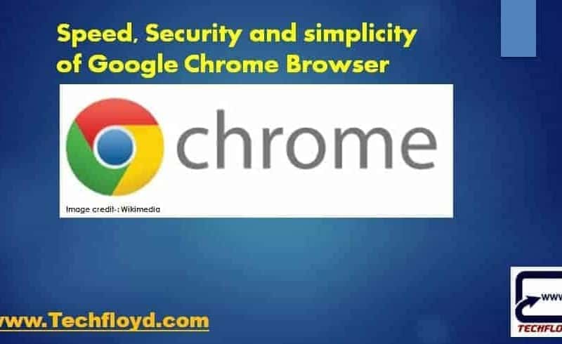 Speed, Security and simplicity of Google Chrome