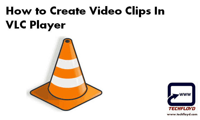 How to Create Video Clips In VLC Player