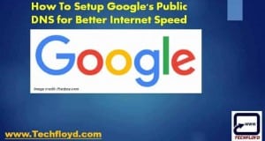 How To Setup Google's Public DNS for Better Internet Speed