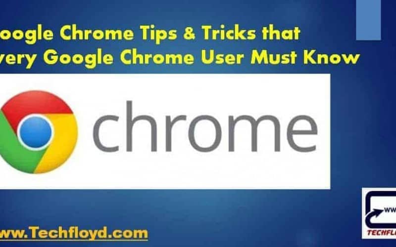 Google Chrome Tips & Tricks that Every Chrome User Must Know