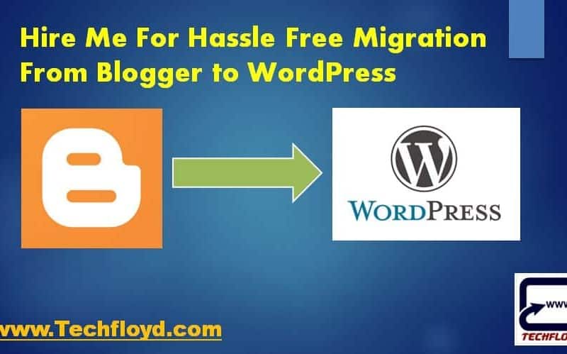 Hire Me For Hassle Free Migration From Blogger to Wordpress