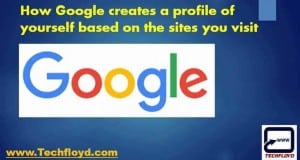 How Google creates a profile of yourself based on the sites you visit