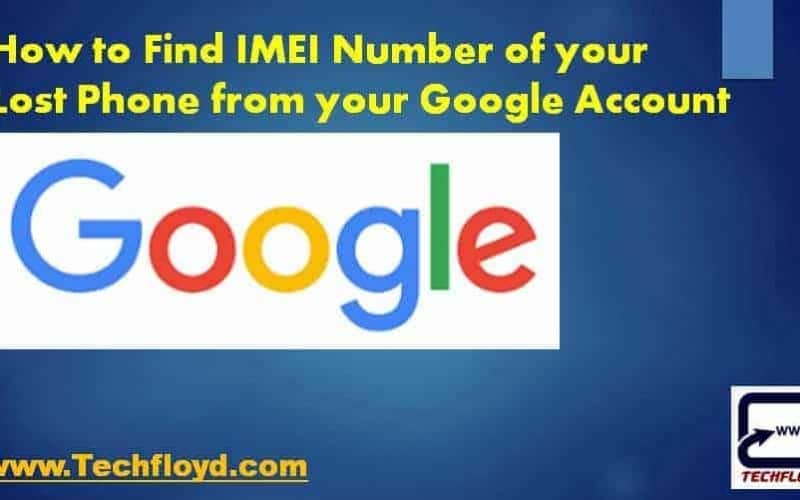 How to Find IMEI Number of your Lost Phone from your Google Account