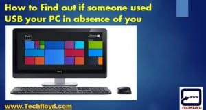 How to Find out if someone used USB your PC in absence of you