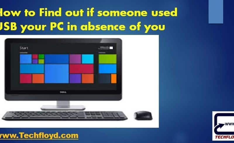How to Find out if someone used USB your PC in absence of you