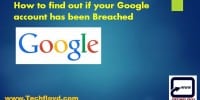 How to find out if your Google account has been Breached