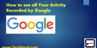 How to see all Your Activity Recorded by Google