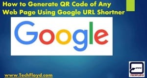 How to Generate QR Code of Any Web Page Using Google URL Shortner