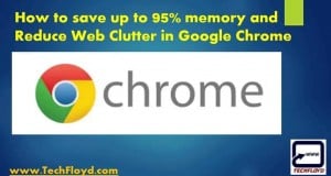 How to save up to 95% memory and Reduce Web Clutter in Google Chrome
