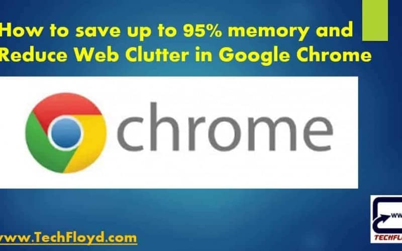 How to save up to 95% memory and Reduce Web Clutter in Google Chrome