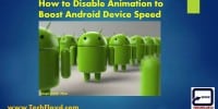 How to Disable Animation to Boost Android Device Speed