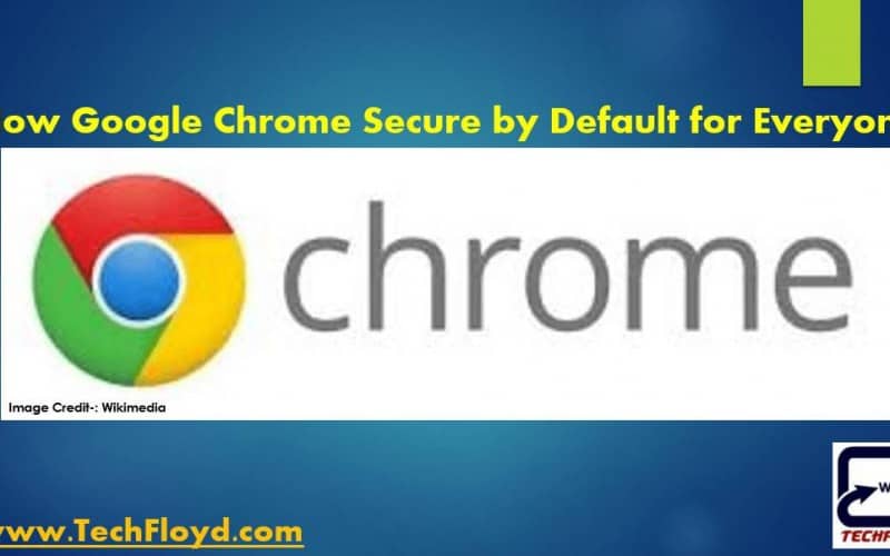 How Google Chrome Secure by Default for Everyone