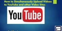 How to Simultaneously Upload Videos to YouTube and other Video Sites