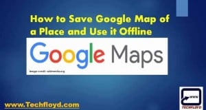How to Save Google Map of a Place and Use it Offline
