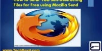 How to Send 1GB Self-Destructing Files for Free using Mozilla Send