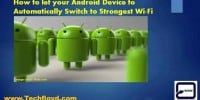 How to let your Android Device to Automatically Switch to Strongest Wi-Fi Signal