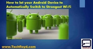 How to let your Android Device to Automatically Switch to Strongest Wi-Fi Signal