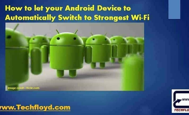 How to let your Android Device to Automatically Switch to Strongest Wi-Fi Signal