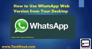 How to Use WhatsApp Web Version from Your Desktop