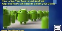 How to Use Your Face to Lock Android Apps and know who tried to unlock your Device