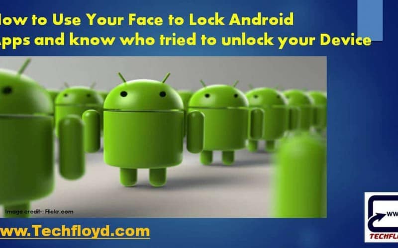How to Use Your Face to Lock Android Apps and know who tried to unlock your Device