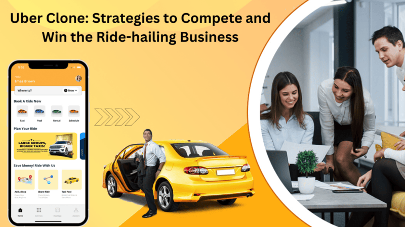 Uber Clone: Strategies to Compete and Win the Ride-hailing Business